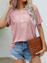 LIFE HAPPENS CAFFEINE HELPS Graphic Tee